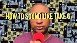 How to Sound Like Take 6