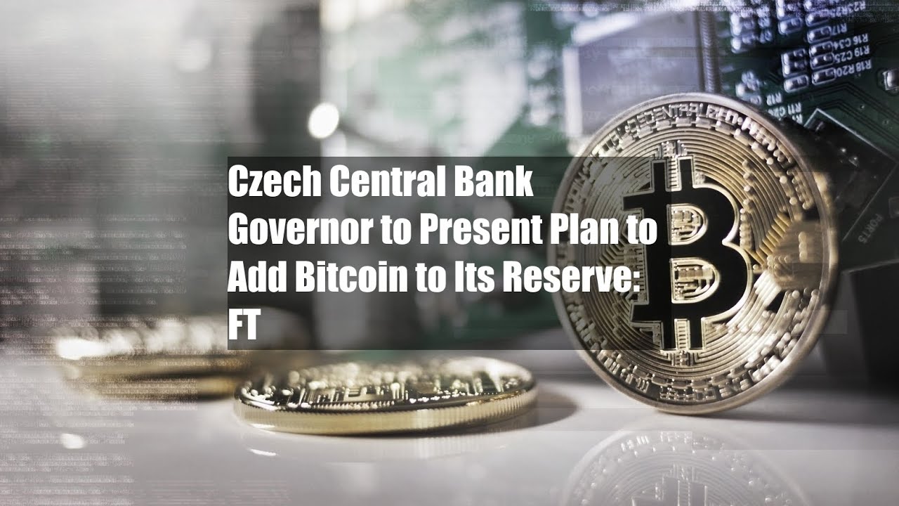 Czech Central Bank Governor to Present Plan to Add Bitcoin to Its Reserve:  FT - YouTube