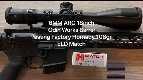 6mm ARC Odin Works 18 inch Barrel Testing Factory Hornady 108gr ELD Match