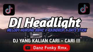 DJ HEADLIGHT X MELODY HURUNG BBHC X RAINDROP X DATS STICK FULL SONG DJ VEL BASS VIRAL TIKTOK TERBARU