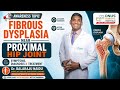 FIBROUS DYSPLASIA NEAR PROXIMAL HIP JOINT