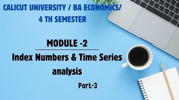 Module-2/Index Numbers & time series analysis/ Last part / Q.T/4 th semester/BA Economics