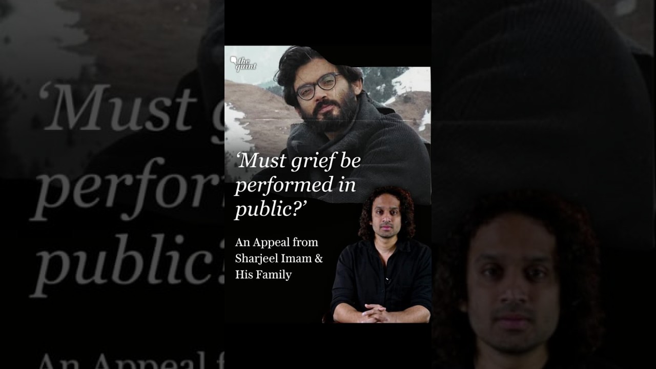 'The Grief We Cannot Perform': Sharjeel Imam and His Family's Appeal | The Quint