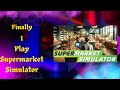 Finally, I Play Supermarket Simulator! | My First Retail Management Adventure