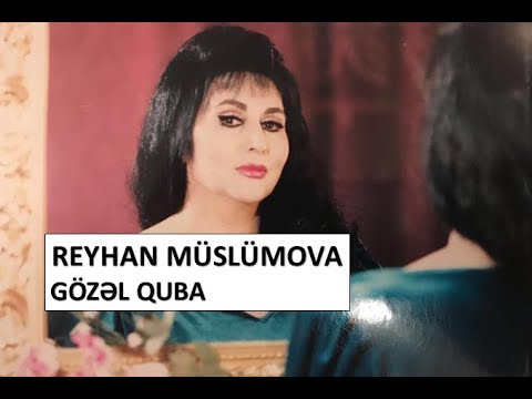 REYHAN MÜSLÜMOVA - GÖZƏL QUBA