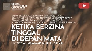 1565. KETIKA BERZINA TINGGAL DI DEPAN MATA | Riyaadhush Shaalihiin | Ustadz Muhammad Nuzul Dzikri`