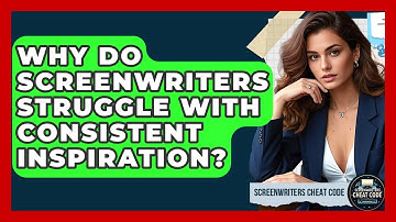 Why Do Screenwriters Struggle With Consistent Inspiration? - Screenwriter