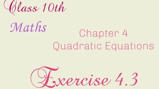 CLASS 10TH MATHS CHAPTER 4 QUADRATIC EQUATIONS EXERCISE 4.3