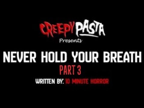 Never Hold Your Breath - Part 3 - The Town - Creepypasta