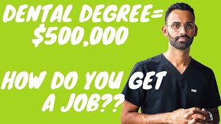 Spent $500k on Dental degree, now how do you get a job?