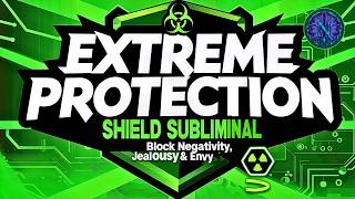 🧿 EXTREME PROTECTION SHIELD SUBLIMINAL ☢️ Block Negativity, Jealousy & Envy