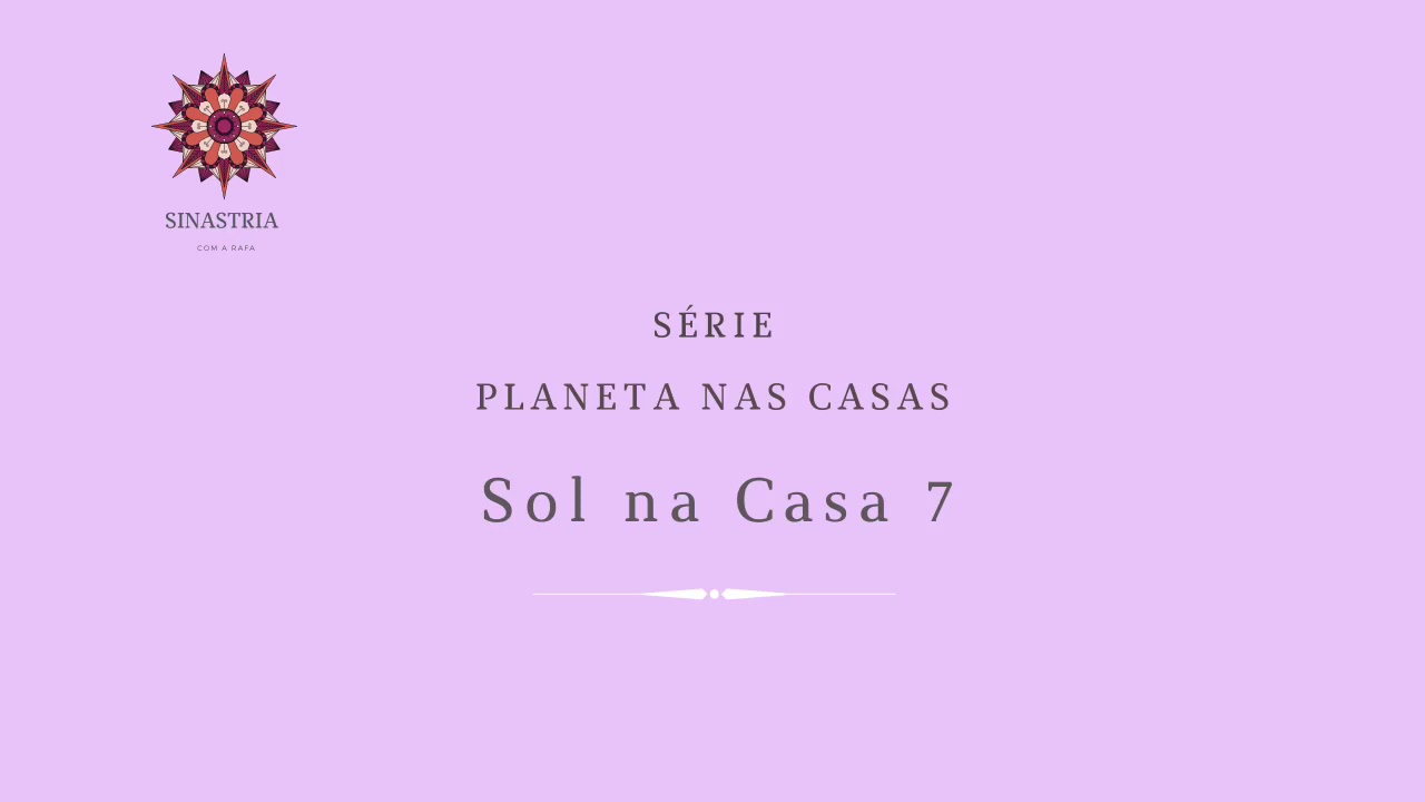 Meu Sol na Casa 7 do parceiro(a) na Sinastria | Encontros Astrológicos