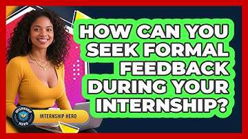 How Can You Seek Formal Feedback During Your Internship? - Internship Hero