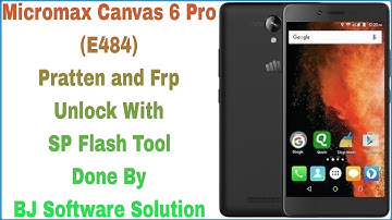 Micromax Canvas 6 Pro (E484) Pratten and FRP Unlock With SP Flash Tool Done By BJ Software Solution