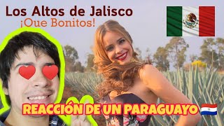 REACCIÓN A LOS ALTOS DE JALISCO(LAS MUJERES MÁS BONITAS DE MX????????????) |REACCIÓN DE UN PARAGUAYO????????