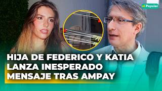 Hija de Federico Salazar y Katia Condos lanza INESPERADO MENSAJE tras AMPAY de su papá