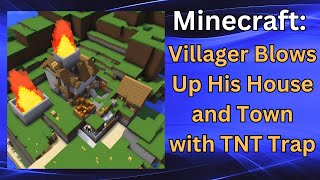 Villager Blows up his own House in Minecraft