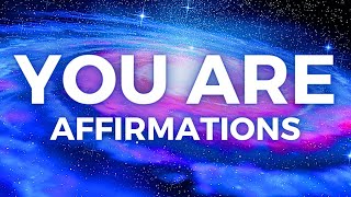 YOU ARE Affirmations for INSTANT Life Changes! (BLESS Your Entire Life)