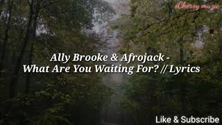 Ally Brooke & Afrojack ' What Are You Waiting For? // Lyrics (How we get this close)
