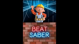 Bob The Builder Intro Song Beat Saber
