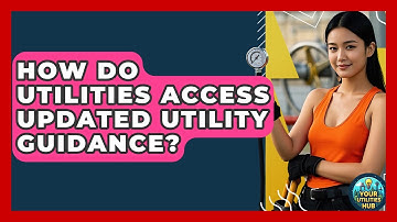 How Do Utilities Access Updated Utility Guidance? - Your Utilities Hub