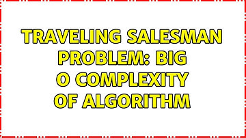 Traveling Salesman Problem: Big O Complexity of Algorithm (2 Solutions!!)