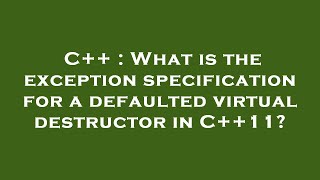 C++ : What is the exception specification for a defaulted virtual destructor in C++11