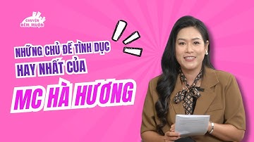 Những chủ đề tình dục hay nhất của MC Hà Hương | Chuyện Đêm Muộn
