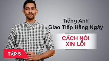 Tiếng Anh giao tiếp hằng ngày - Bài 5: Xin lỗi [Học tiếng Anh giao tiếp #5]