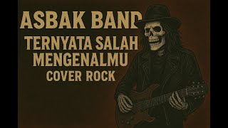 Asbak Band - Ternyata Salah Mengenalmu cover rock