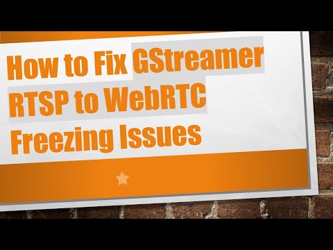 How to Fix GStreamer RTSP to WebRTC Freezing Issues