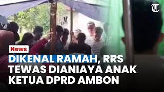 KORBAN RAMAH dan Tak Punya Musuh, Keluarga Terpukul RRS Tewas Dianiaya Anak Ketua DPRD Ambon