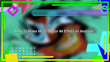 How To Make My G-Major 44 Effect on Android?