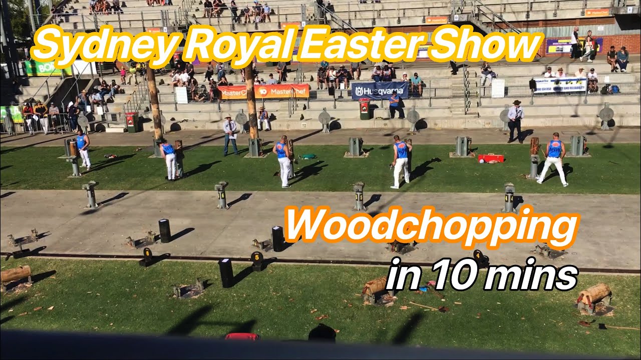 【Sydney Royal Easter Show 2021】 WoodChopping in 10 mins YouTube