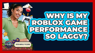 Why Is My Roblox Game Performance So Laggy? - Open World Tycoons