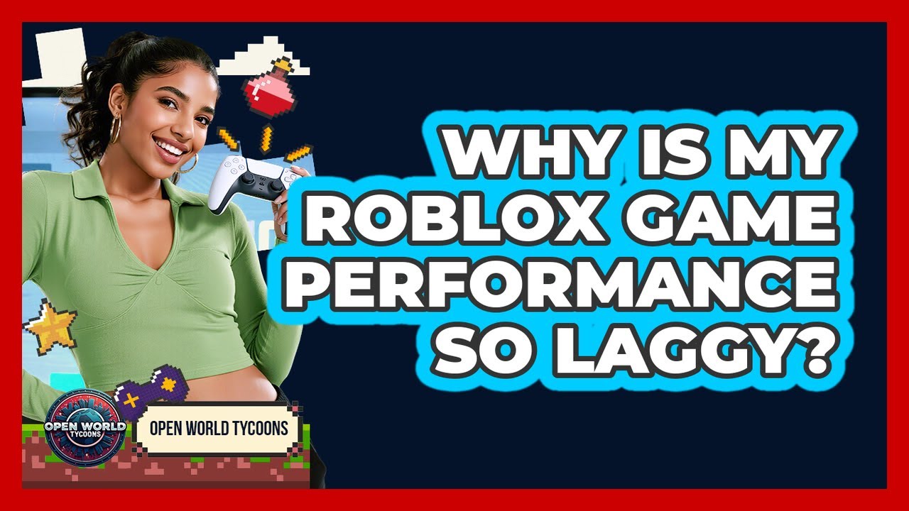 Why Is My Roblox Game Performance So Laggy Open World Tycoons YouTube 
