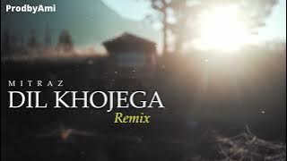 MITRAZ - Dil Khojega (Remix) | ProdbyAmi