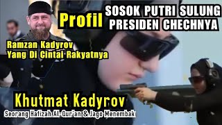 Sosok Putri Cantik Presiden Cehchnya Khutmat kadyrov Hobi Menembak Penghafal Al Qur'an Masya Allah