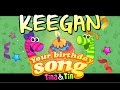 Tinatin happy birt.ay keegan    personalized songs for kids   