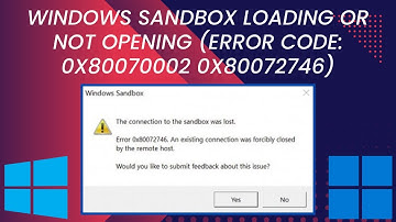 Windows Sandbox Loading Or Not Opening (Error Code: 0x80070002 0x80072746)