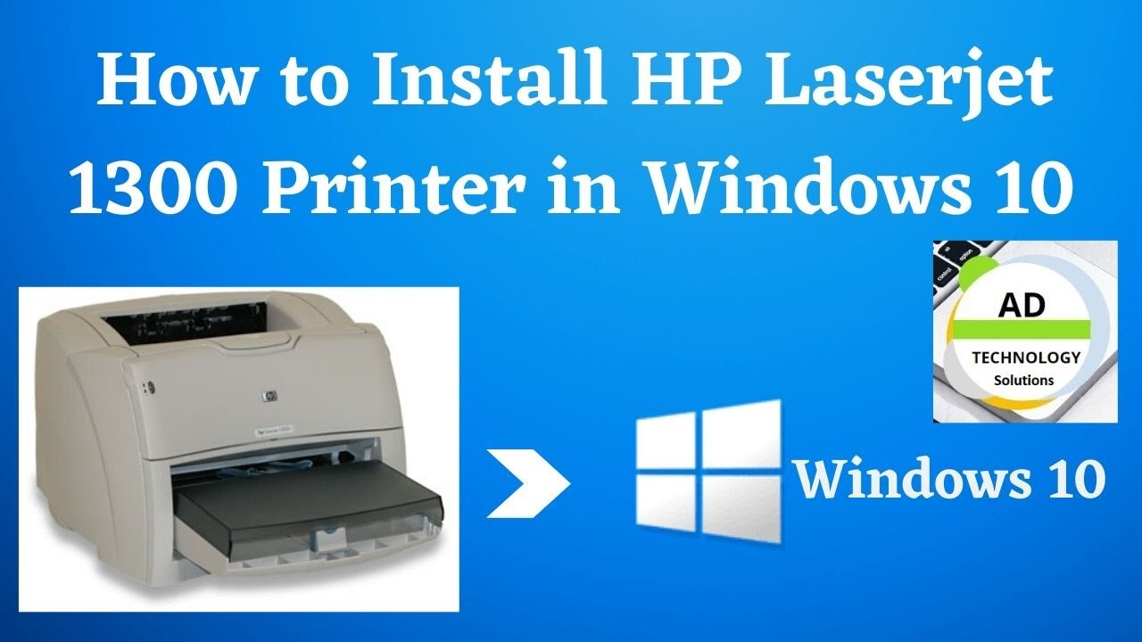 How to Install HP LaserJet 1300 Printer in Windows 10 | Install Old Model  Printer #adtechnologysolut - YouTube