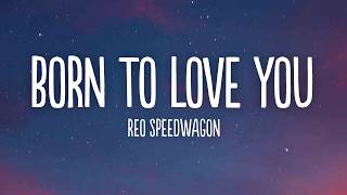 Reo Speedwagon - Born To Love You (Lyrics)