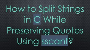 How to Split Strings in C While Preserving Quotes Using sscanf?