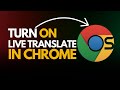 How to Turn On Live Translate in Google Chrome (Real-Time Translation!)