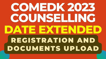 COMEDK 2023 - COUNSELLING DATE EXTENDED FOR REGISTRATION AND DOCUMENTS UPLOAD