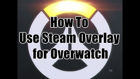 How to use Steam Overlay in Overwatch