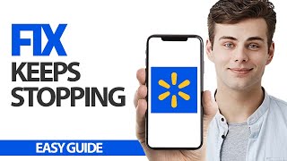 How To Fix Walmart App Keeps Stopping | Final Solution