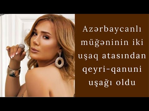 Azərbaycanlı müğənnin iki uşaq atasından qeyri-qanuni uşağı oldu