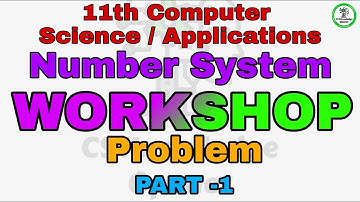 11th CS and CA chapter 2 Workshop Problem in Number System