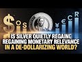 Is Silver Quietly Regaining Monetary Relevance in a De-Dollarizing World